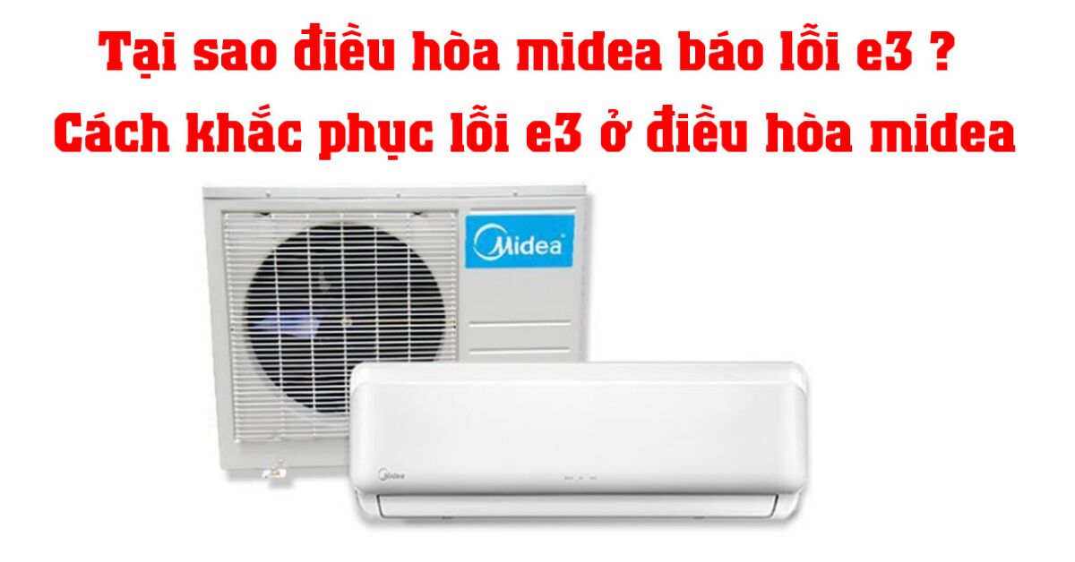 Nguyên nhân điều hòa Midea báo lỗi E3 cách khắc phục