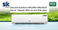 Nguyên nhân và cách khắc phục tình trạng dàn lạnh điều hòa Sumikura APS/APO-280/GOLD kêu to