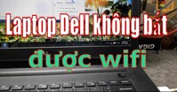 Nguyên nhân và cách khắc phục lỗi laptop Dell không kết nối được wifi