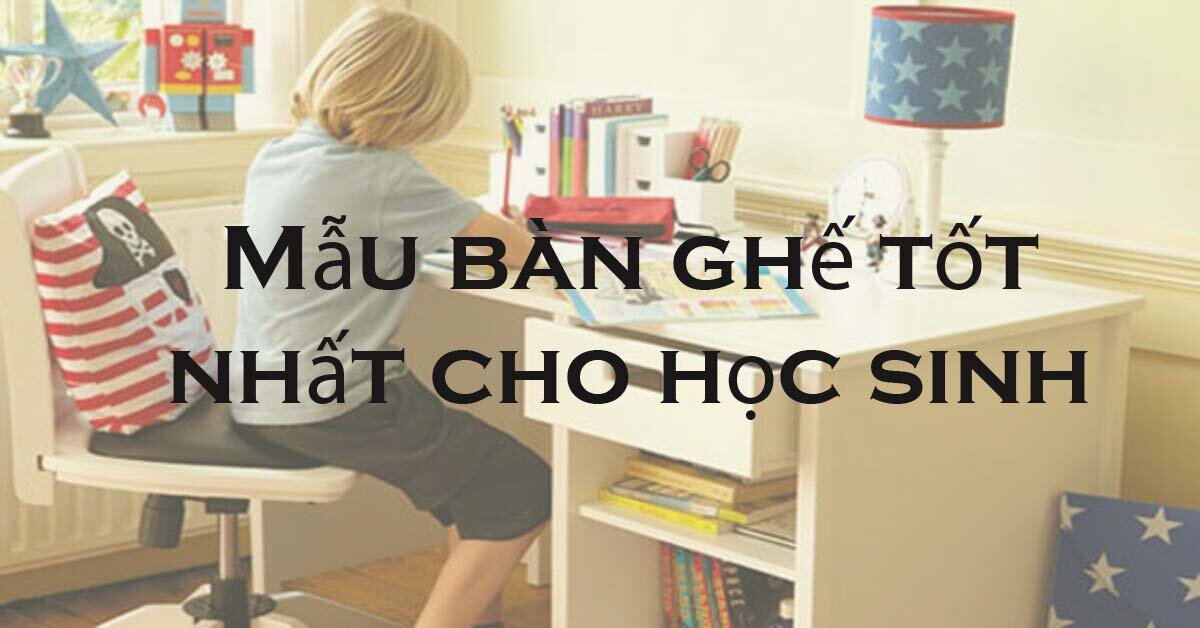 Những mẫu bàn ghế học sinh đạt chuẩn của Bộ Y tế, hỗ trợ phát triển cho bé