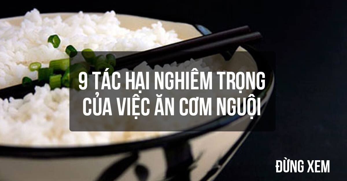 Những tác hại nghiêm trọng từ việc ăn cơm nguội