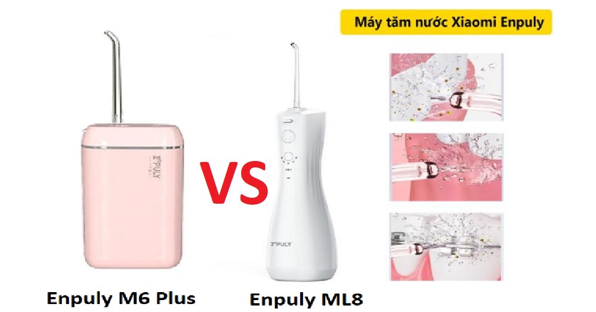 So sánh máy tăm nước Xiaomi Enpuly M6 Plus và Enpuly ML8 - loại nào tốt hơn?