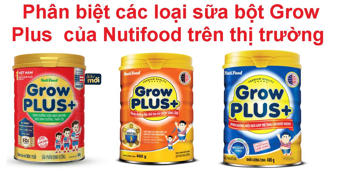 Phân biệt những loại sữa bột Grow Plus của Nutifood bên trên thị trường