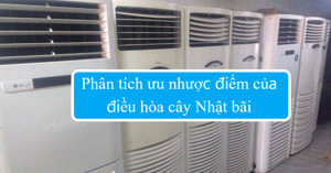 Phân tích ưu nhược điểm của điều hòa cây Nhật bãi