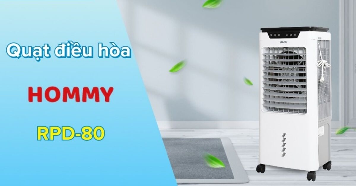 Quạt điều hòa Hommy RPD-80: Quạt làm mát bằng nguyên lý bay hơi nước cực kỳ hiệu quả