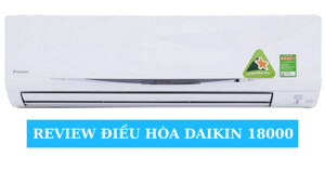 Review 3 dòng điều hòa Daikin 18000 nên mua năm 2021