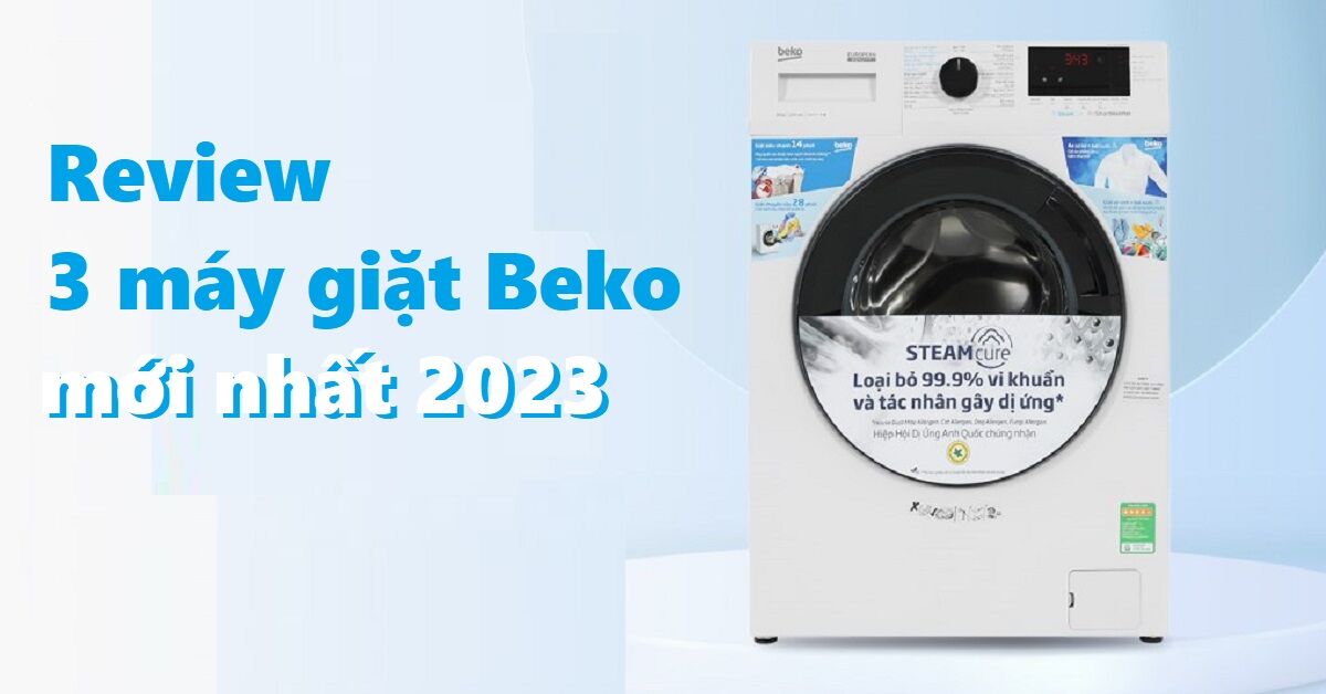 Review top 3 máy giặt Beko mới nhất 2023