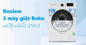Review top 3 máy giặt Beko mới trong năm 2023