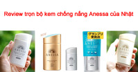 Review trọn bộ kem chống nắng Anessa của Nhật