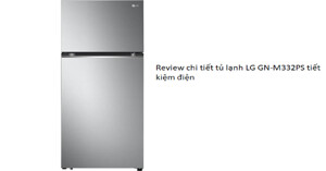 Review tủ lạnh LG GN-M332PS tiết kiệm điện như thế nào?