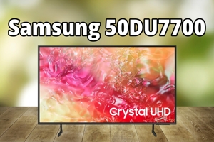 Samsung 50DU7700 liệu có phải là tivi 4K giá rẻ đáng mua trong năm 2025?