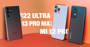 Samsung S22 Ultra, Xiaomi 12 Pro hay iPhone 13 Pro Max: Flagship nào tốt năm 2022?