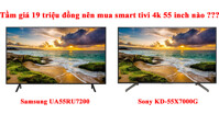 Smart tivi giá 19 triệu đồng nên mua Samsung UA55RU7200 hay Sony KD-55X7000G ?