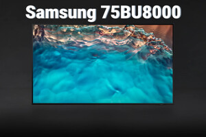 Smart tivi Samsung 75BU8000 - 6 điểm người dùng cần chú ý trước khi mua!