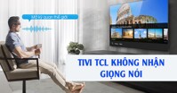 Smart tivi TCL không nhận điều khiển giọng nói: Nguyên nhân và cách khắc phục