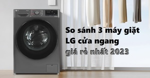 So sánh 3 máy giặt LG 9kg cửa ngang giá rẻ cho năm 2023