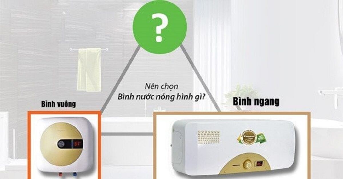 So sánh bình nóng lạnh ngang và vuông - Nên mua loại nào?