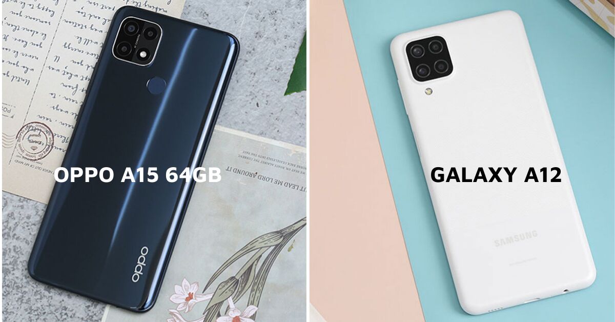 So sánh điện thoại Oppo A15 64GB và Samsung Galaxy A12: Máy nào ổn hơn?