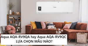 So sánh điều hòa Aqua AQA-RV9QA và Aqua AQA-RV9QC: Loại nào tốt hơn?