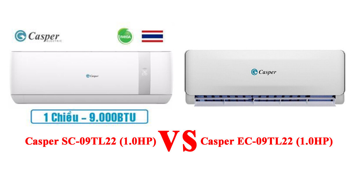 So sánh điều hòa Casper 9000 1 chiều EC-09TL22 và SC-09TL22 : Nên chọn mua điều hòa nào thì RẺ – BỀN – ĐẸP ?