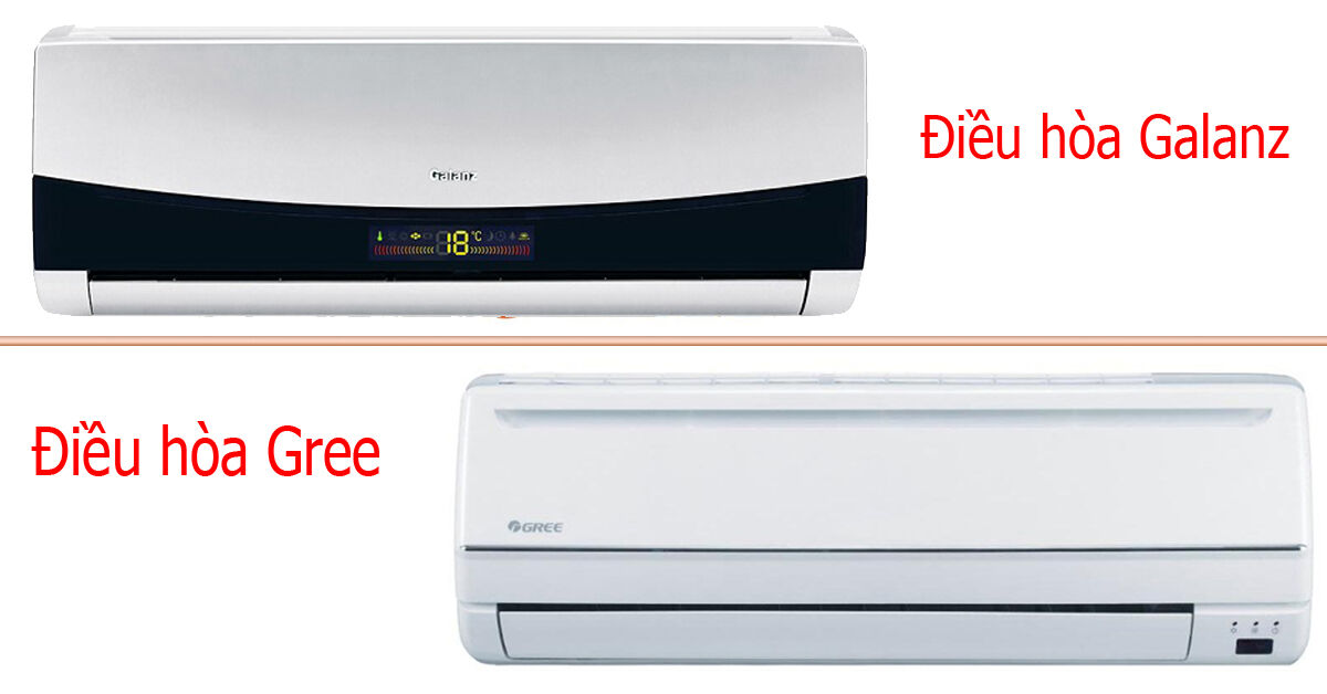So sánh điều hòa Gree và điều hòa Galanz nên mua loại nào?