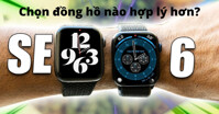 So sánh đồng hồ Apple Watch Series 6 và Apple Watch SE: Nên mua máy nào?