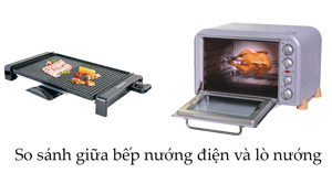 So sánh giữa bếp nướng điện và lò nướng
