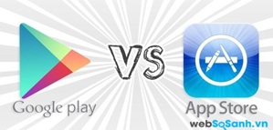 So sánh hai kho ứng dụng Play Store và App Store