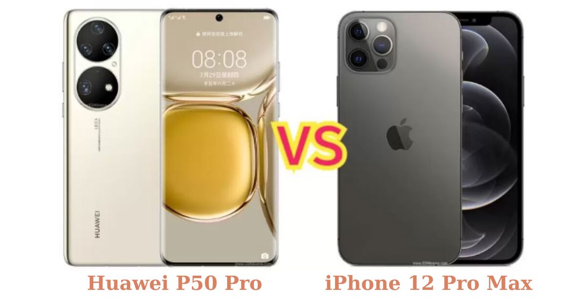 So sánh hiệu năng iPhone 12 Pro Max và Huawei P50 Pro