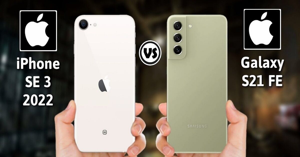 So sánh iPhone SE 2022 và Galaxy S21 FE: Nên mua máy nào tốt hơn?