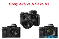 So sánh máy ảnh Sony A7R, A7S và A7