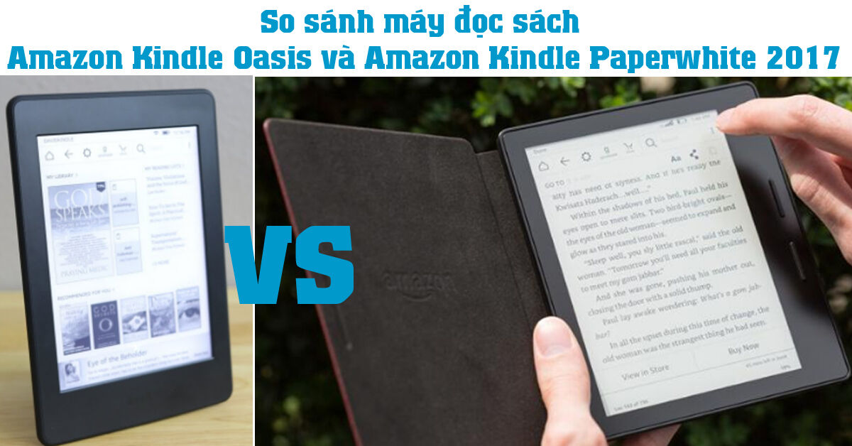 So sánh máy đọc sách Amazon Kindle Oasis và Amazon Kindle Paperwhite 2017