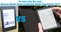 So sánh máy đọc sách Amazon Kindle Oasis và Amazon Kindle Paperwhite 2017