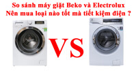 So sánh máy giặt Beko và Electrolux : Nên mua loại nào tốt mà tiết kiệm điện ?
