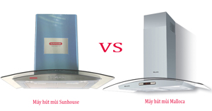 So sánh máy hút mùi bếp Malloca và máy hút mùi Sunhouse ?