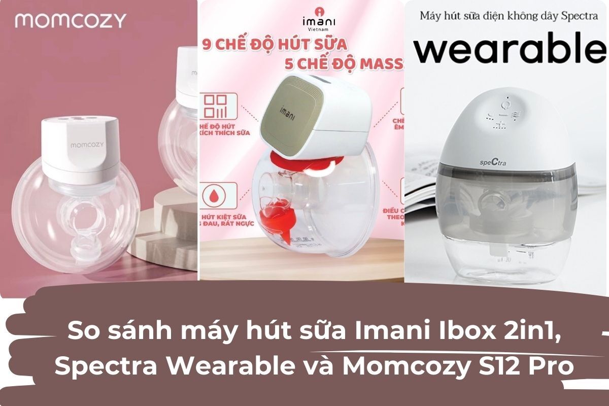 So sánh máy hút sữa Imani Ibox 2in1, Spectra Wearable và Momcozy S12 Pro