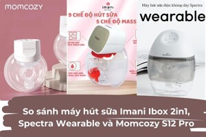 So sánh máy hút sữa Imani Ibox 2in1, Spectra Wearable và Momcozy S12 Pro