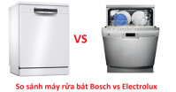 So sánh máy rửa bát Bosch và Electrolux nên chọn loại nào hợp lý