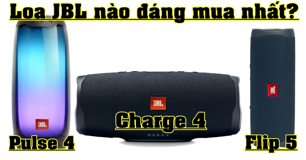 So sánh Pulse 4, Flip 5 và Charge 4: Loa JBL nào đáng mua nhất trong năm 2019?