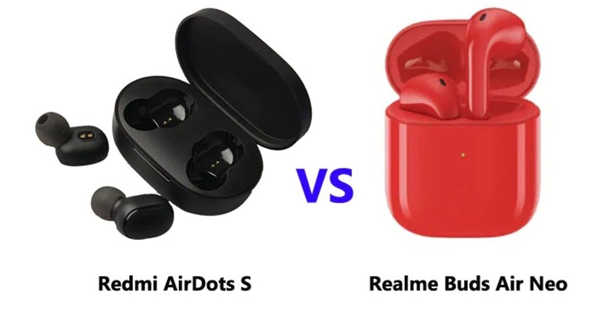 So sánh Realme Buds Air Neo và Xiaomi Redmi AirDots S: Tai nghe nào tốt hơn?