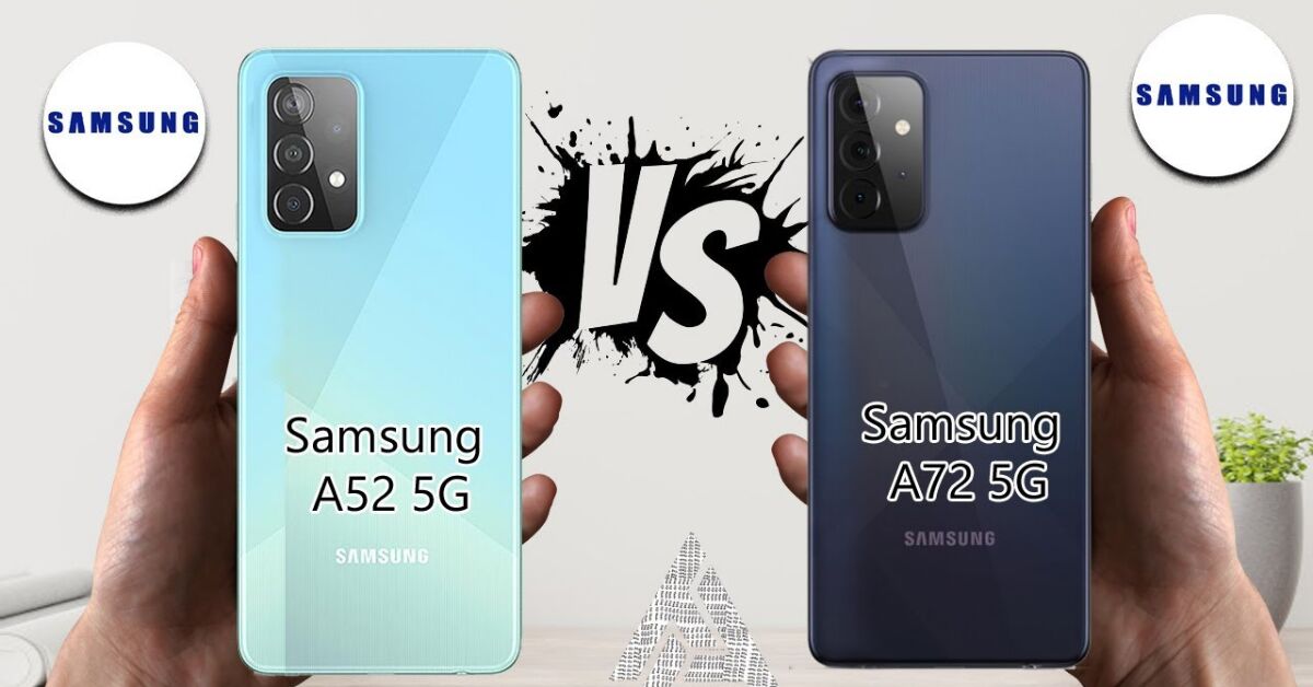 So sánh Samsung Galaxy A72 128GB và Galaxy A52 5G 128GB: Lựa chọn máy nào tốt hơn?