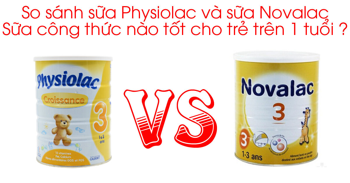 So sánh sữa Physiolac và sữa Novalac : Sữa công thức nào tốt cho trẻ trên 1 tuổi ?