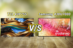So sánh tivi TCL 43P755 và Samsung 43DU7700 – Đại chiến giá rẻ khốc liệt nhất