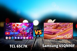 So sánh tivi TCL 65C7K và Samsung 65QN90F – Tivi Mini-LED nào đáng ‘đồng tiền bát gạo’ hơn?