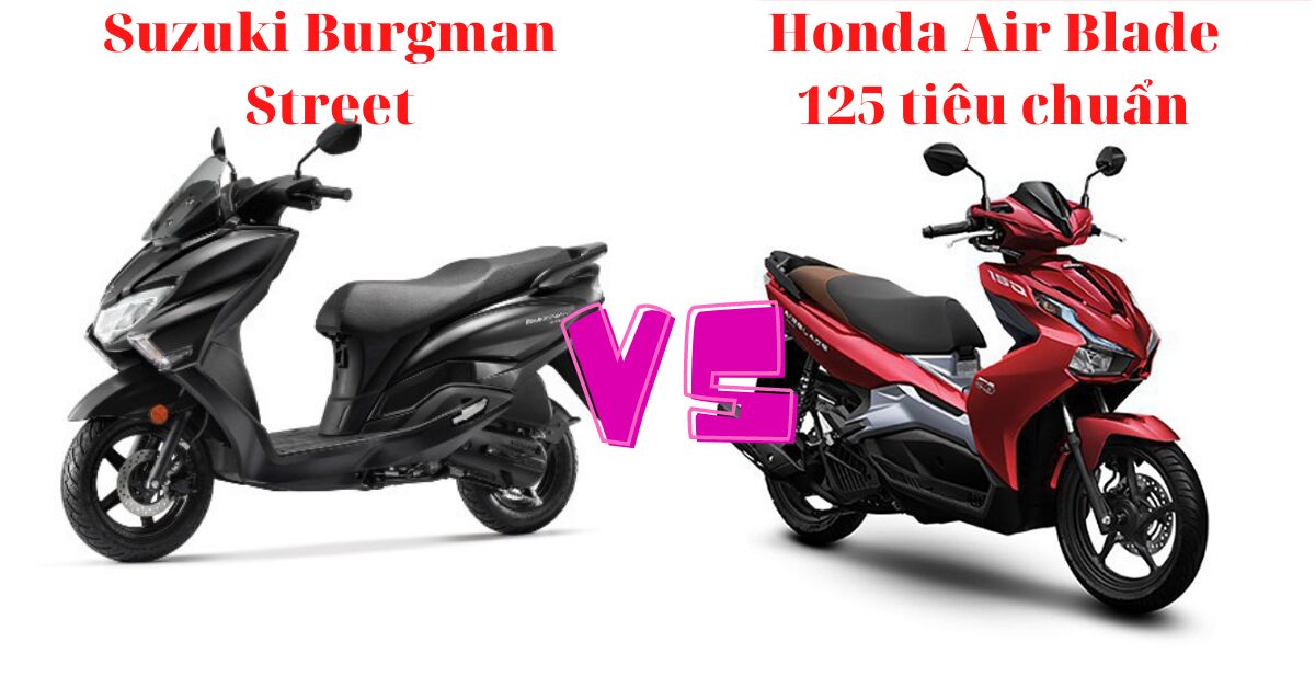 So sánh xe máy Suzuki Burgman Street và Honda Air Blade 125 phiên bản tiêu chuẩn