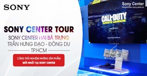 Sony Center Việt Nam – địa chỉ uy tín để mua sắm, trải nghiệm sản phẩm Sony chính hãng