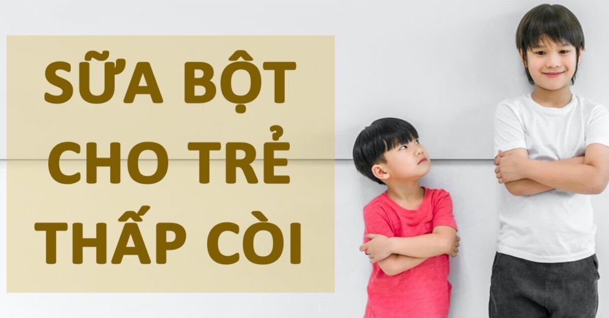 Sữa cho trẻ thấp còi loại nào tốt? Gợi ý top 4 sữa bố mẹ nên mua cho trẻ thấp còi