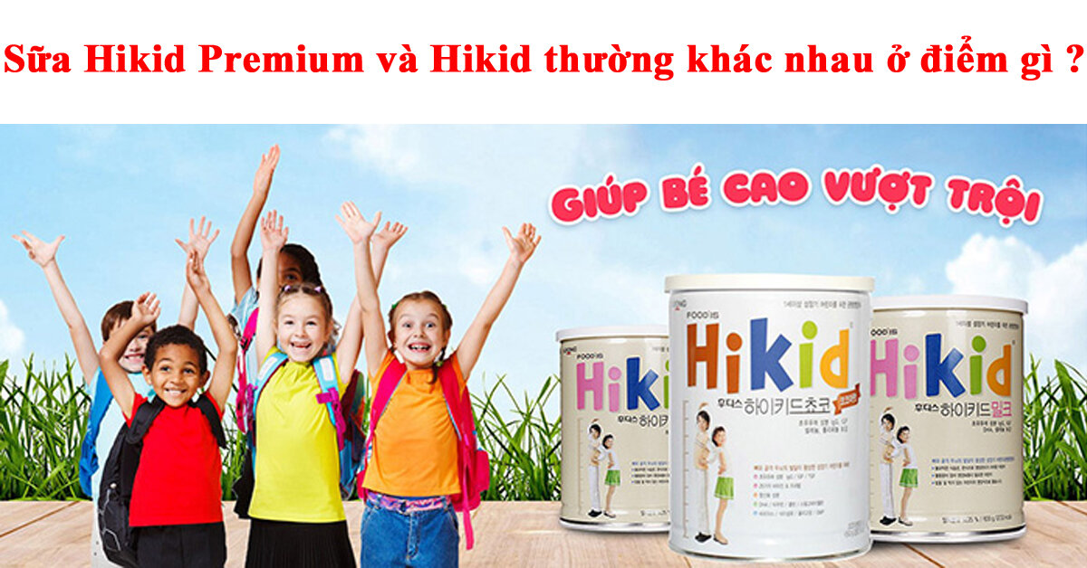 Sữa Hikid Premium và Hikid thường khác nhau ở điểm gì ?