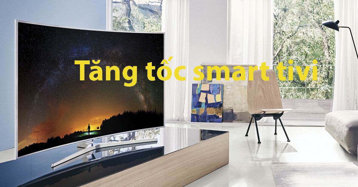 Tăng tốc độ xử lý trên smart tivi với những mẹo nhỏ sau đây