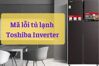 Tham khảo các mã lỗi tủ lạnh Toshiba và cách xử lý hiệu quả
